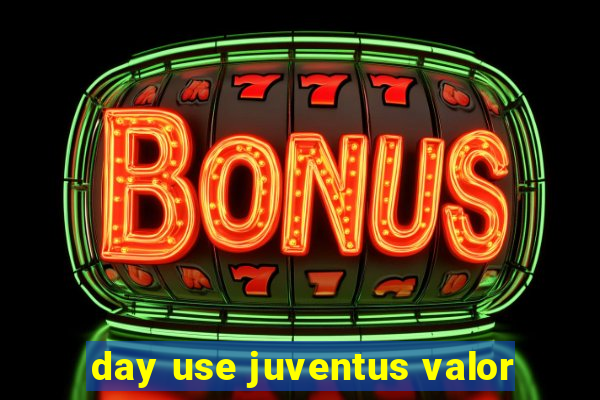 day use juventus valor